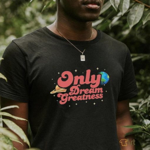 Official only Dream Greatness Odg T Shirt