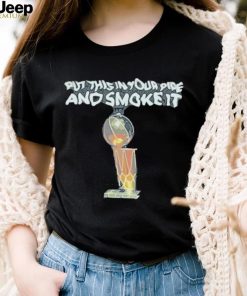 Official put This In Your Pipe And Smoke It Shirt