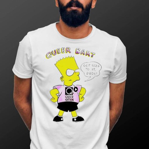 Official queer Bart Simpson get used to it dude shirt