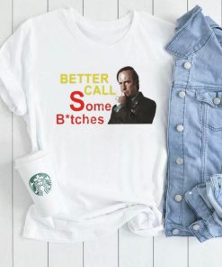 Official saul Goodman Better Call Some Bitches Shirts Everything Out Of Context shirt