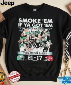 Official smoke ‘Em If Ya Got ‘Em Philadelphia Eagles 21 17 Kansas City Chiefs November 20, 2023 shirt