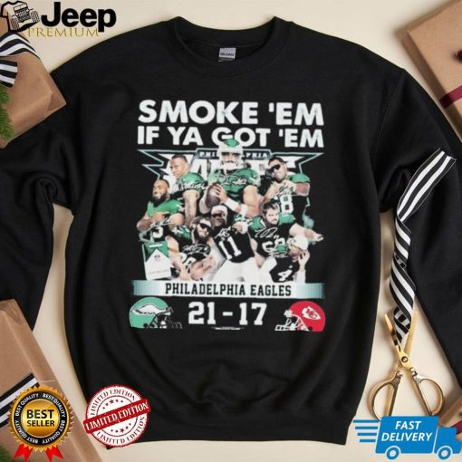 Official smoke ‘Em If Ya Got ‘Em Philadelphia Eagles 21 17 Kansas City Chiefs November 20, 2023 shirt