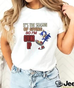 Official sonic It’s The Season Of Giving So I’m Giving Up T Shirt