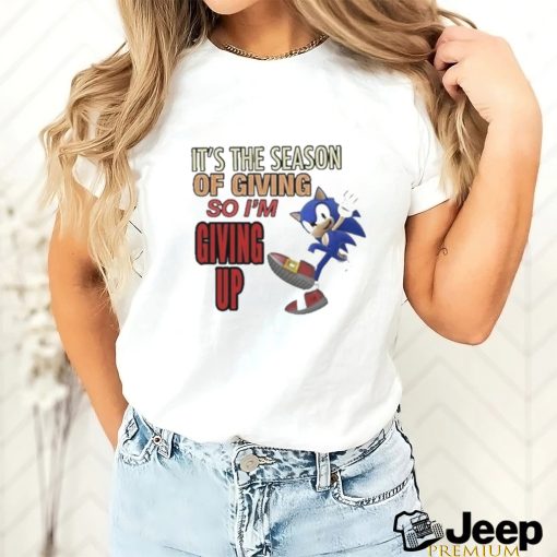 Official sonic It’s The Season Of Giving So I’m Giving Up T Shirt