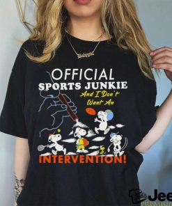 Official sports junkie and I don’t want an intervention shirt