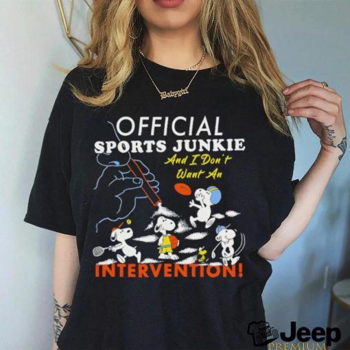 Official sports junkie and I don’t want an intervention shirt