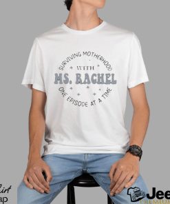 Official surviving Motherhood With Ms. Rachel One Episode At A Time Tee Shirt