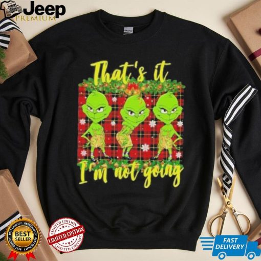 Official that’s it I’m not going funny grinch Christmas T shirt