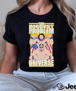 Official the Biggest Problem In The Universe T Shirt