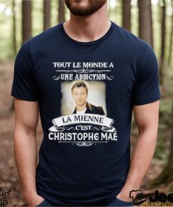 Official tout le monde a une addiction la mienne C’est Christophe Mae shirt