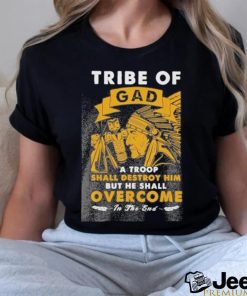 Official tribe of gad a troop shall destroy him but he shall overcome in the end shirt