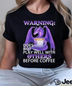 Official warning Dragon does not play well with Others before coffee shirt