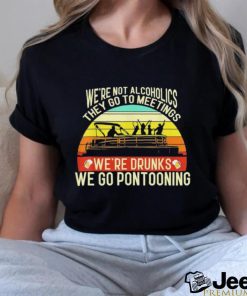 Official we’re not alcoholics they go to meetings we’re drunks we go pontooning shirt