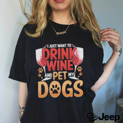 Official wine I Just Want To Drink Wine And Pet My Dogs Wino 449 paws Shirt