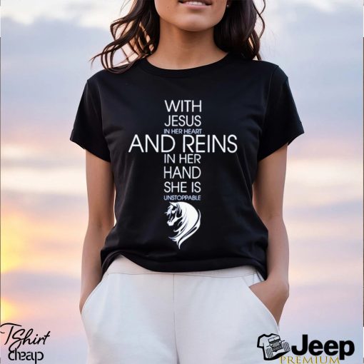 Official with Jesus In Her Heart And Reins In Her Hand She Is Unstoppable Shirt