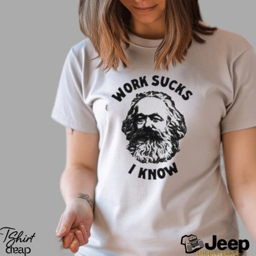 Official work Sucks I Know T Shirt