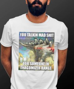 Official you talking mad shit for someone in thagomizer range shirt