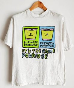 Official zoe Bread Business Porridge Personal Porridge It’s The Same Porridge Shirt