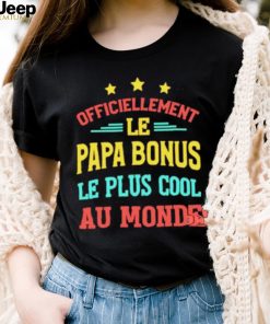 Officiellement Le Papa Bonus Le Plus Cool Au Monde Shirt