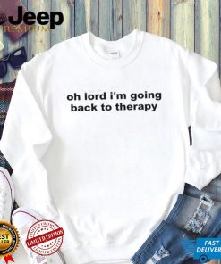 Oh Lord I’m Going Back To Therapy T Shirt