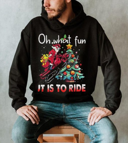 Oh What Fun It Is To Ride Snowmobile Bike Santa Christmas Tree Sweatshirt