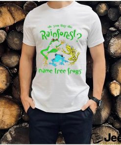 Oh you like the rainforest name tree frogs shirt, hoodie, sweater and v neck t shirt