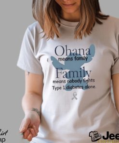 Ohana Means Family Family Means Nobody Fights Type 1 Diabetes Alone shirt