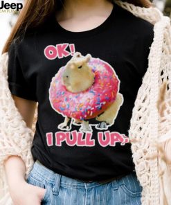 Ok I Pull Up Capybara Donut Funny Happybara Lesbian Capybara Is My Spirit Animal Cute Capybara In shirt