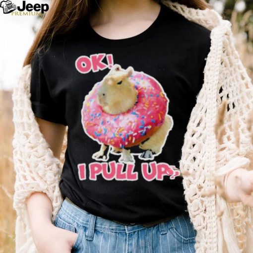 Ok I Pull Up Capybara Donut Funny Happybara Lesbian Capybara Is My Spirit Animal Cute Capybara In shirt