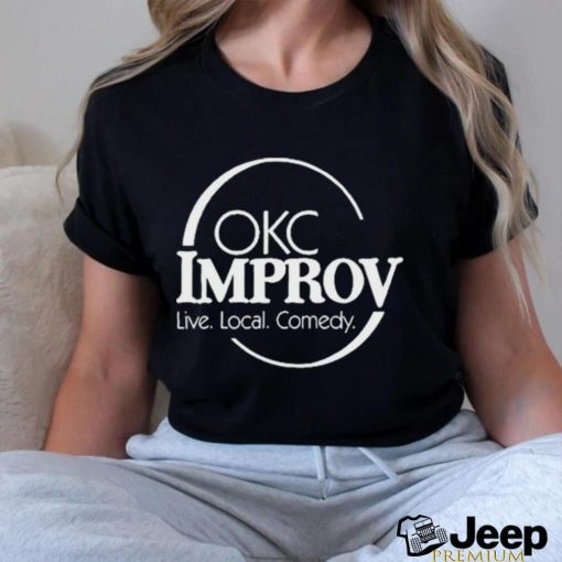 Okc Improv Live Local Comedy Shirt