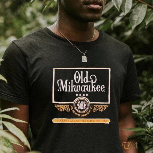 Old Milwaukee Beer It Doesn’t Get Any Better Than This Shirt