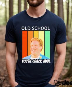 Old School You’re Crazy Man Vintage Shirt