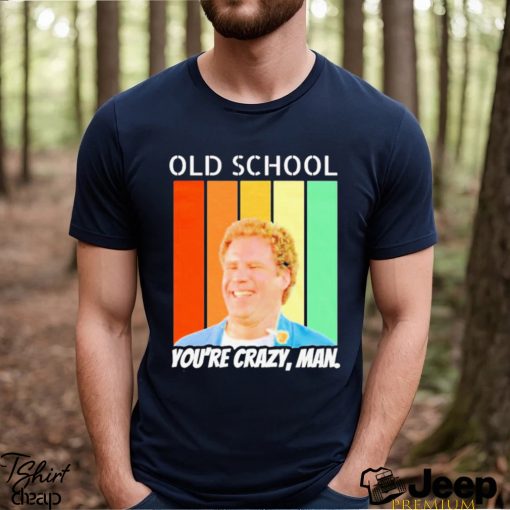 Old School You’re Crazy Man Vintage Shirt