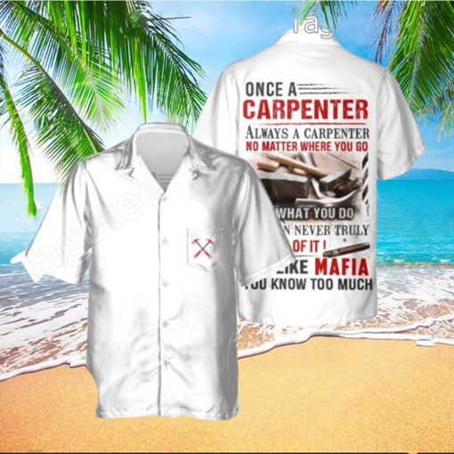 Once A Carpenter Always A Carpenter No Matter Where You Go Hawaiian Shirt