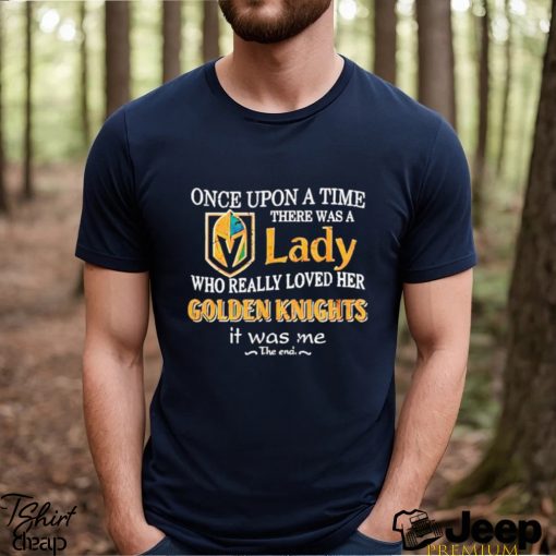 Once Upon A Time There Was A Lady Who Really Loved Her Golden Knights It Was Me Shirt