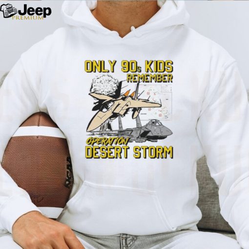 Only 90s kids remember operation desert storm shirt