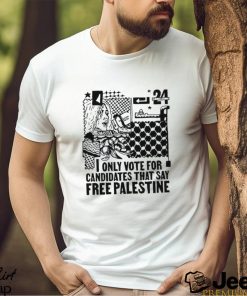 Only Vote For Candidates That Say Free Palestine Shirt