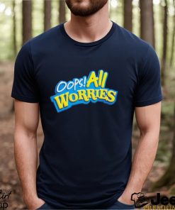 Oops All Worries Shirt