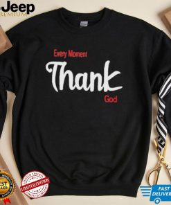 Oreoluwa Every Moment Thank God shirt