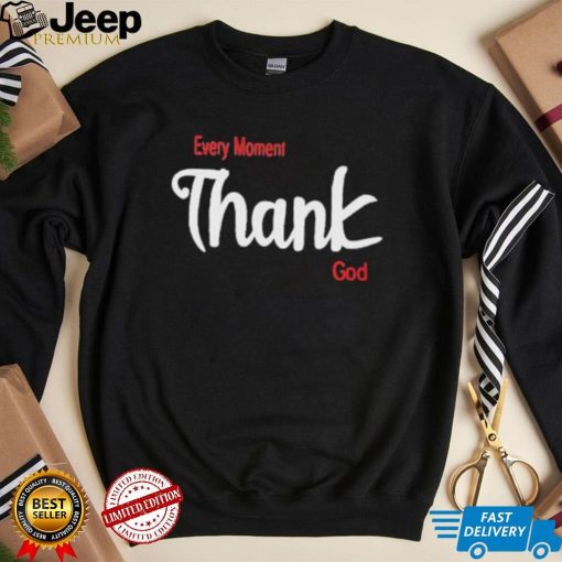 Oreoluwa Every Moment Thank God shirt