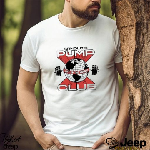 Original Arnold’s Pump Club Lift Up The World Shirt