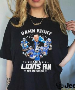 Original Damn Right I am a Detroit Lions Fan now and forever 2023 Signatures shirt