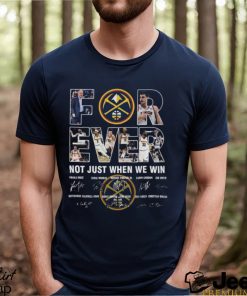 Original Denver Nuggets Conference Finals NBA 2023 Forever Not just when we win signatures shirt