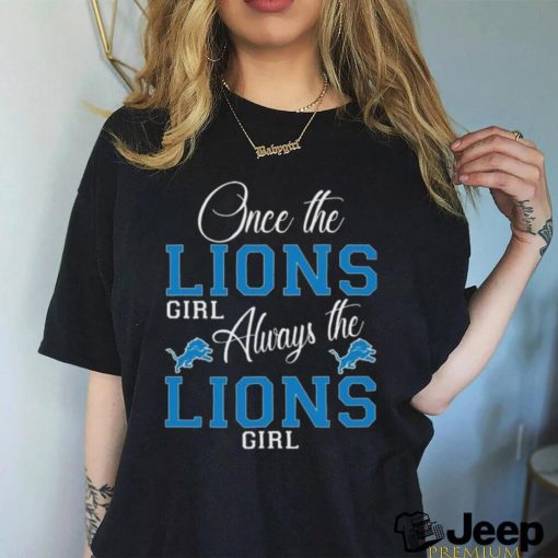 Original Detroit Lions Once The Lions Girl Always The Lions Girl Shirt