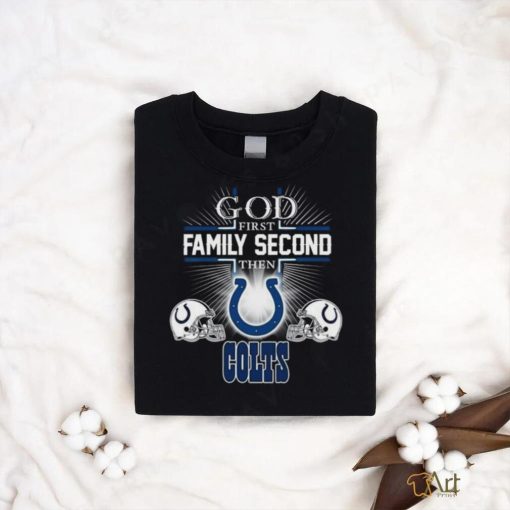 Original God First Family Second Then Indianapolis Colts 2023 T Shirt