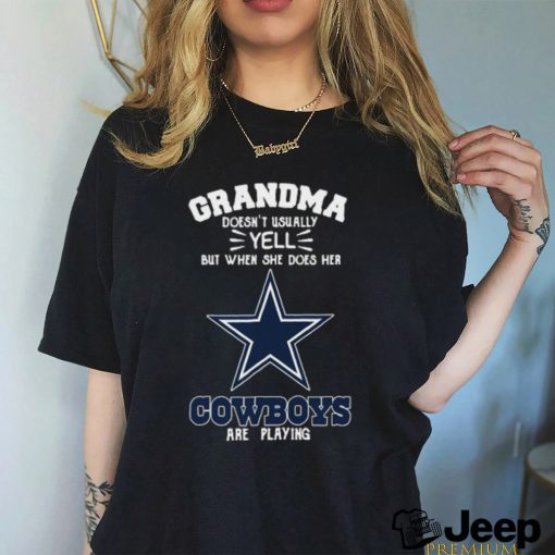 Original Grandma Doesn’t Usually Yell But When She Does Her Dallas Cowboys Are Playing 2023 Shirt