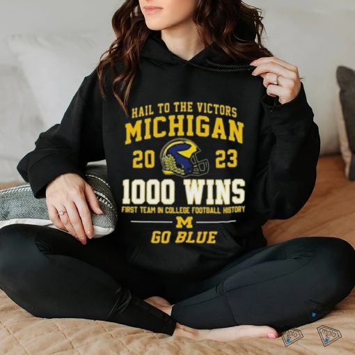 Original Hail To The Victors Michigan Wolverines 2023 1000 Wins First Team In College Football History Go Blue T shirt