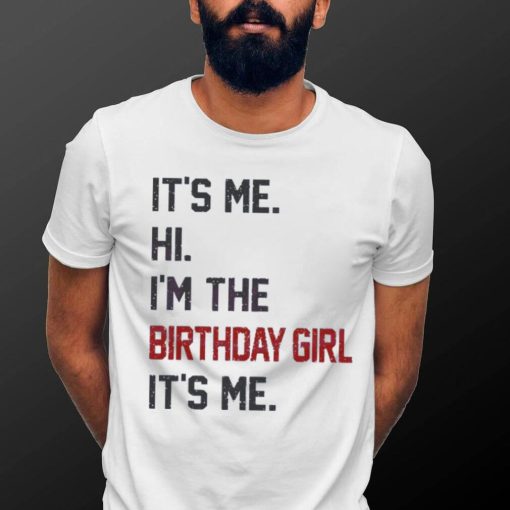 Original Hi I’m the birthday girl its me 2023 shirt