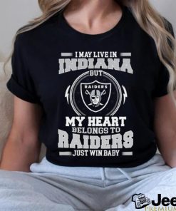 Original I May Live In Indiana But My Heart Belongs To Raiders Just Win Baby shirt