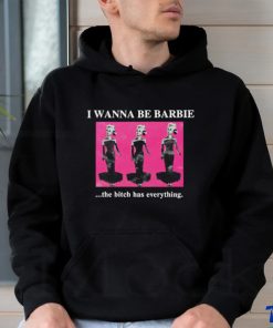 Original I Wanna Be Barbie The Bitch Has Everything shirt